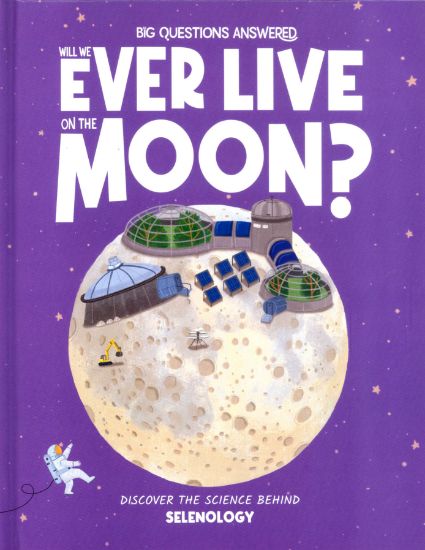 Picture of THE BIG QUESTIONS ANSWERED-WILL WE EVER LIVE ON THE MOON